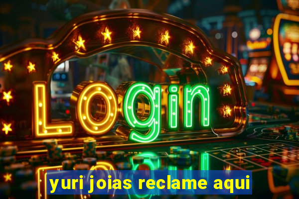 yuri joias reclame aqui